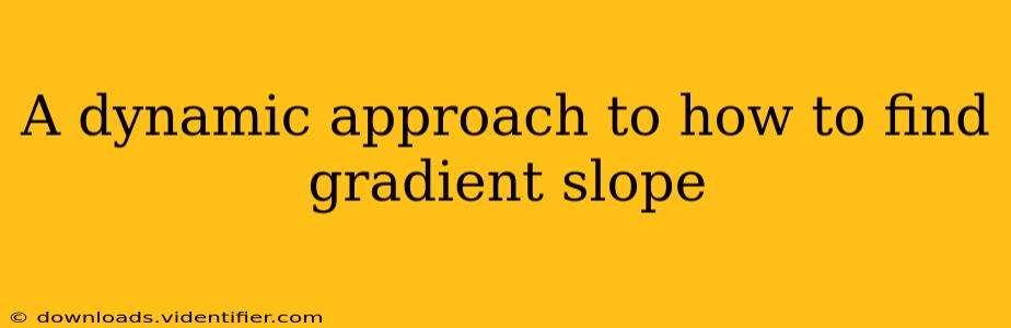 A dynamic approach to how to find gradient slope