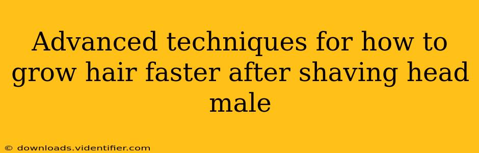 Advanced techniques for how to grow hair faster after shaving head male