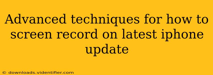 Advanced techniques for how to screen record on latest iphone update