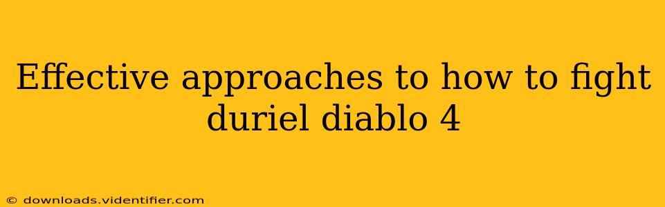 Effective approaches to how to fight duriel diablo 4