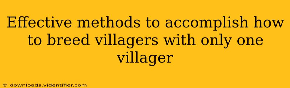 Effective methods to accomplish how to breed villagers with only one villager