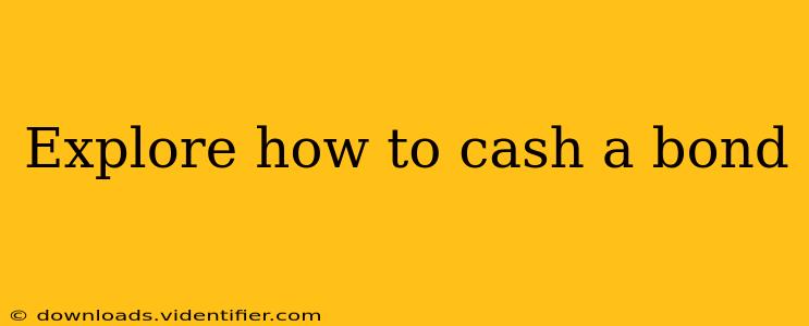 Explore how to cash a bond