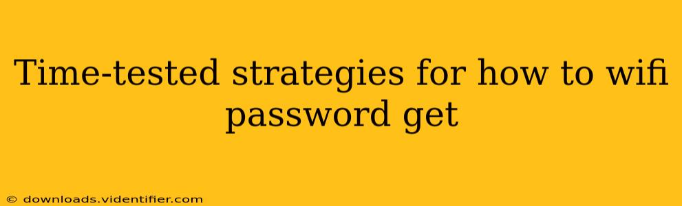 Time-tested strategies for how to wifi password get